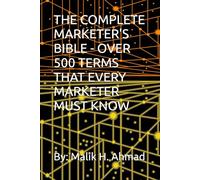 THE COMPLETE MARKETER'S BIBLE - OVER 500 TERMS THAT EVERY MARKETER MUST KNOW