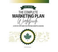The Complete Marketing Plan Workbook: A Step-by-Step Guide to Strategic Growth & Success