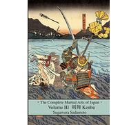 The Complete Martial Arts of Japan Volume Three: Kenbu: Volume 3
