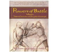 The Complete Martial Works of Fiore dei Liberi Flowers of Battle Vol 1: Historical Overview and the Getty Manuscript (Flowers of Battle Series)