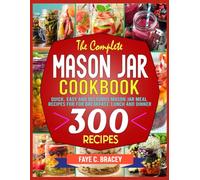 The Complete Mason Jar Cookbook: Quick, Easy and Delicious Mason Jar Meal Recipes For for Breakfast, Lunch and Dinner