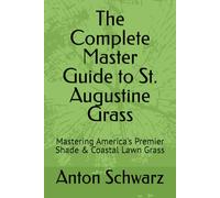 The Complete Master Guide to St. Augustine Grass: Mastering America's Premier Shade & Coastal Lawn Grass