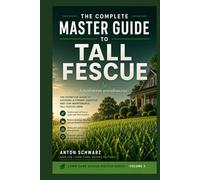The Complete Master Guide to Tall Fescue: Schedonorus arundinaceus - From Botanical Science to Professional Management