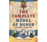 The Complete Medal of Honor : Volume 1: 1861-1865