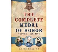 The Complete Medal of Honor: Volume 1: 1861-1865