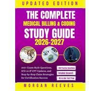 The Complete Medical Billing & Coding Study Guide 2026-2027: 200+ Exam-Style Questions, ICD-10 & CPT Updates, and Step-by-Step Claim Strategies for Certification Success