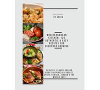 The Complete Mediterranean Cookbook: 120 Easy & Authentic Recipes for Healthy Everyday Cooking, Weight Management & The Mediterranean Diet Lifestyle