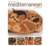 The Complete Mediterranean Cookbook: More Than 150 Mouthwatering, Healthy Dishes from the Sun-drenched Shores of the Mediterranean, Shown in 550 ... Step by Step in 550 Stunning Photographs