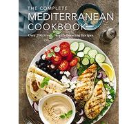 The Complete Mediterranean Cookbook – Over 200 Fresh, Health-Boosting Recipes