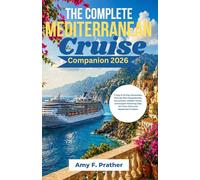 The Complete Mediterranean Cruise Companion 2026: 7-Day & 10-Day Itineraries, Port-by-Port Experiences, Excursions, Hidden Gems, and Expert Planning Tips for First-Time and Seasoned Cruisers