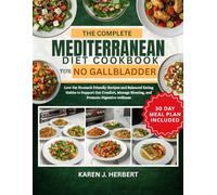 THE COMPLETE MEDITERRANEAN DIET COOKBOOK FOR NO GALLBLADDER: Low-Fat Stomach Friendly Recipes and Balanced Eating Habits to Support Gut Comfort, Manage Bloating, and Promote Digestive wellness