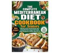 The Complete Mediterranean Diet Cookbook for Seniors: 1800 Days of Easy, Flavorful Recipes with a 30-Day Meal Plan to Support Heart Health, Weight Management & Healthy Aging After 60