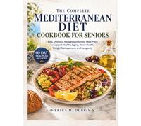 The Complete Mediterranean Diet Cookbook for Seniors: Easy, Delicious Recipes and Simple Meal Plans to Support Healthy Aging, Heart Health, Weight ... and Longevity (Mediterranean Cooking Ideas)