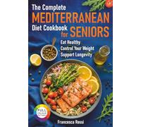 The Complete Mediterranean Diet Cookbook for Seniors: Eat Healthy, Control Your Weight, Support Longevity.