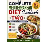 THE COMPLETE Mediterranean Diet Cookbook for Two: 125 Right-Sized Recipes, a 4-Week Meal Plan, and Heart-Healthy Meals for Couples Who Want to Eat Better and Waste Less (Mouth watering recipe books)
