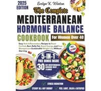 The Complete Mediterranean Hormone Balance Cookbook for Women Over 40: Easy Anti-inflammatory Recipes to Reset Cortisol, Burn Belly Fat, Boost Energy ... Suitable Weight loss Without Starving