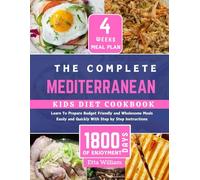 The Complete MEDITERRANEAN Kids Diet Cookbook: Learn To Prepare Delicious , Budget Friendly and Wholesome Meals Easily and Quickly With Step by Step ... 6 (Mediterranean Diet & Wellness Prepping)