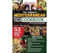 THE COMPLETE MEDITERRANEAN NEW DIET COOKBOOK FOR BEGINNERS: Easy and NO-STRESS Kitchen Tested Mouth Watering Mediterranean Recipes For Healthy Living with 53 WEEKS MEAL PLAN