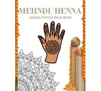The Complete Mehndi Design Book: For Beginners & Experts, Learn Henna Art for Weddings & Festivals: Unlock Your Creativity: Explore the World of ... 108 pages, 8.5x11 inches, 100+ designs