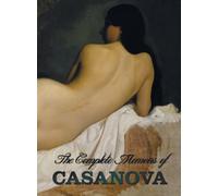 The Complete Memoirs of Casanova "The Story of My Life" (All Volumes in a Single Book, Illustrated, Complete and Unabridged)