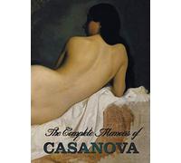 The Complete Memoirs of Casanova "The Story of My Life" (All Volumes in a Single Book, Illustrated, Complete and Unabridged)