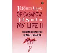 The Complete Memoirs of Casanova The Story of My Life II