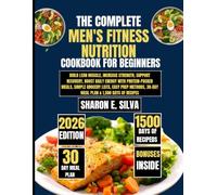 The Complete Men's Fitness Nutrition Cookbook for Beginners 2026: Build Lean Muscle, Increase Strength, Support Recovery, Boost Daily Energy with ... E. Silva Modern Home Cooking Collection)