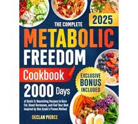The Complete Metabolic Freedom Cookbook: 2000 Days of Quick & Nourishing Recipes to Burn Fat, Reset Hormones, and Feel Your Best-Inspired by Ben Azadi’s Proven Method