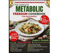 THE COMPLETE METABOLIC FREEDOM COOKBOOK FOR BEGINNERS: Support Metabolic Health, Improve Nutrient Absorption, and Restore Balance with Easy Recipes and Dietary Solutions