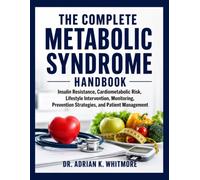 The Complete Metabolic Syndrome Handbook: Insulin Resistance, Cardiometabolic Risk, Lifestyle Intervention, Monitoring, Prevention Strategies, and Patient Management