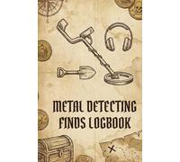 The Complete Metal Detecting Finds Logbook: 120-Page Record Book for Relic Hunting, Coin Shooting, and Beach Combing