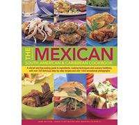 The Complete Mexican, South American & Caribbean Cookbook: A Vibrant and Fascinating Guide to Ingredients, Cooking Techniques and Culinary Traditions, ... Recipes and Over 1450 Sensational Photographs