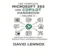 The Complete Microsoft 365 and Copilot Handbook - Volume II: Advanced Automations, Power Platform Tools, and Expert AI Workflows (2)