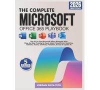 The Complete Microsoft Office 365 Playbook: The All-in-One Microsoft Office Blueprint With Step by Step Training in Excel, Word, PowerPoint, OneDrive, Outlook, Teams, OneNote, Publisher, & Copilot Ai