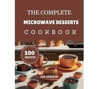 The Complete Microwave Desserts Cookbook: Easy-to-Make Sweet Micro Baking for Every Skill Level (The Complete Dessert Cookbook Series)