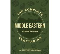 The Complete Middle Eastern Vegetarian: Classic Recipes from the Middle East and North Africa