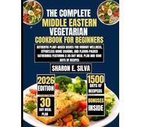 The Complete Middle Eastern Vegetarian Cookbook for Beginners 2026: Authentic Plant-Based Dishes for Vibrant Wellness, Effortless Home Cooking, and ... E. Silva Modern Home Cooking Collection)