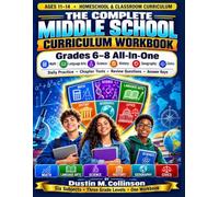 THE COMPLETE MIDDLE SCHOOL CURRICULUM WORKBOOK: Grades 6-8 All-In-One: Math, Language Arts, Science, History, Geography & Civics with Daily Practice, Chapter Tests, Review Questions and Answer Keys
