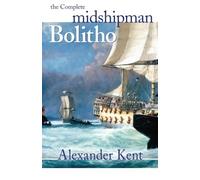 The Complete Midshipman Bolitho by Kent, Alexander (2006) Paperback