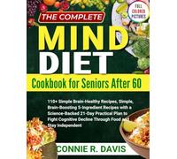 The Complete Mind Diet Cookbook for Seniors After 60: 110+ Simple Brain-Healthy Recipes, Simple, Brain-Boosting 5-Ingredient Recipes with a ... Decline Through Food and Stay Independent