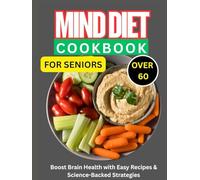 The Complete MIND Diet Guide for Seniors: Prevent Cognitive Decline, Improve Memory, and Eat Delicious Meals-Tailored for Ages 60+ with Simple Steps!