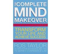 The Complete Mind Makeover: Transform your Life and Achieve Success