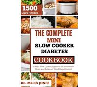 THE COMPLETE MINI SLOW COOKER DIABETES COOKBOOK 2024: A Mini Slow Cooker Approach to Wholesome Meals and Balanced Blood Sugar Control