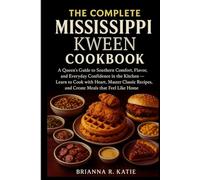 The Complete Mississippi kween cookbook: A Queen’s Guide to Southern Comfort, Flavor, and Everyday Confidence in the Kitchen - Learn to Cook with ... Recipes, and Create Meals that Feel Like Home
