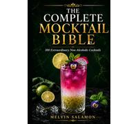 The Complete Mocktail Bible: 100 Extraordinary Non-Alcoholic Cocktails for Home Bartenders, Professional Mixologists & Luxury Hospitality (food and beverage service)