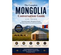 The Complete Mongolia Conversation Guide: Essential English-Mongolian Phrases for Travel, Daily Life & Local Communication