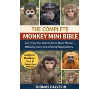 THE COMPLETE MONKEY MINI BIBLE: Everything You Need to Know About Monkey Behavior, Care, and Lifelong Responsibility