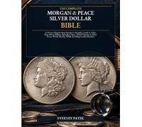 The Complete Morgan & Peace Silver Dollar Bible: A Proven Step-by-Step System to Identify, Grade & Value Rare coins, Spot Key Dates, VAM Varieties & ... Worth Money, While Avoiding Costly Mistakes