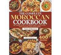 THE COMPLETE MOROCCAN COOKBOOK: 400+ Authentic Recipes for Traditional Tagines, Couscous, Breads, Sweets & Everyday North African Cooking (SYKES WORLD KITCHEN SERIES)