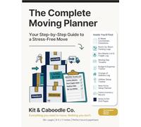 The Complete Moving Planner: Your Step-by-Step Guide to a Stress-Free Move | 8-W ountdown, Packing Logs, Budget Tracker & Australian Change of Address Log (Kit & Caboodle Moving Series)